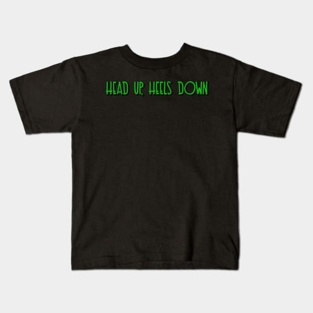 head up, heels down Kids T-Shirt by sarelitay